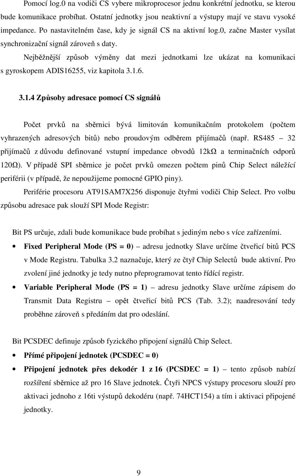 Nejběžnější způsob výměny dat mezi jednotkami lze ukázat na komunikaci s gyroskopem ADIS16