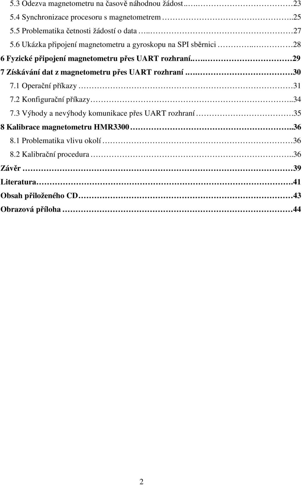 .. 29 7 Získávání dat z magnetometru přes UART rozhraní.. 30 7.1 Operační příkazy 31 7.2 Konfigurační příkazy..34 7.