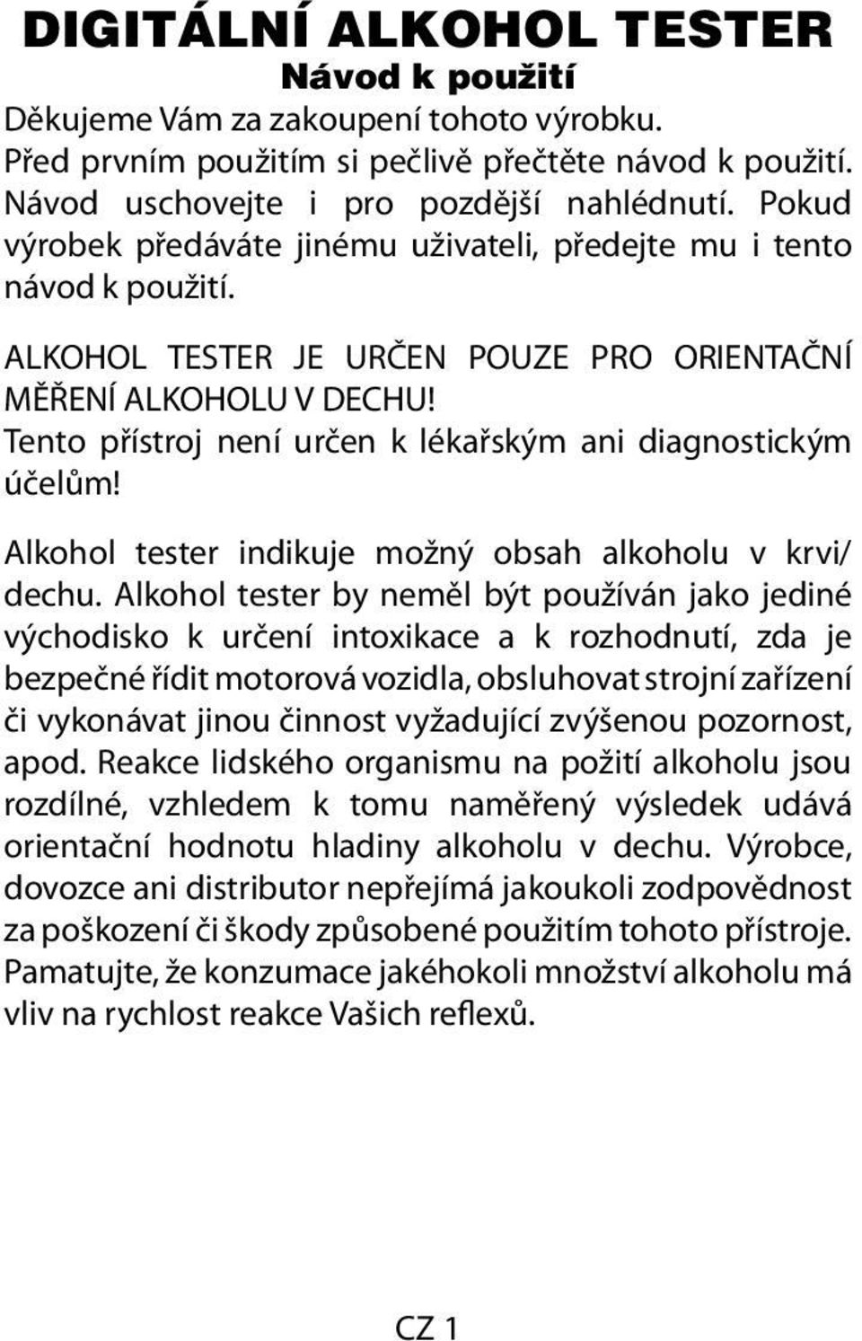 Tento přístroj není určen k lékařským ani diagnostickým účelům! Alkohol tester indikuje možný obsah alkoholu v krvi/ dechu.