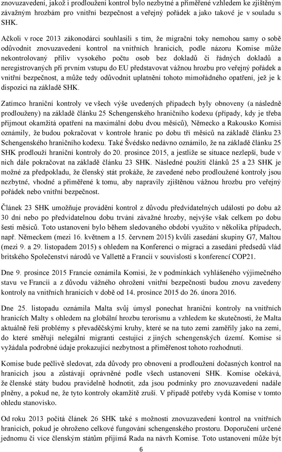 počtu osob bez dokladů či řádných dokladů a neregistrovaných při prvním vstupu do EU představovat vážnou hrozbu pro veřejný pořádek a vnitřní bezpečnost, a může tedy odůvodnit uplatnění tohoto