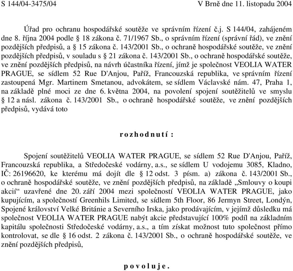 , o ochraně hospodářské soutěže, ve znění pozdějších předpisů, v souladu s 21 zákona č. 143/2001 Sb.