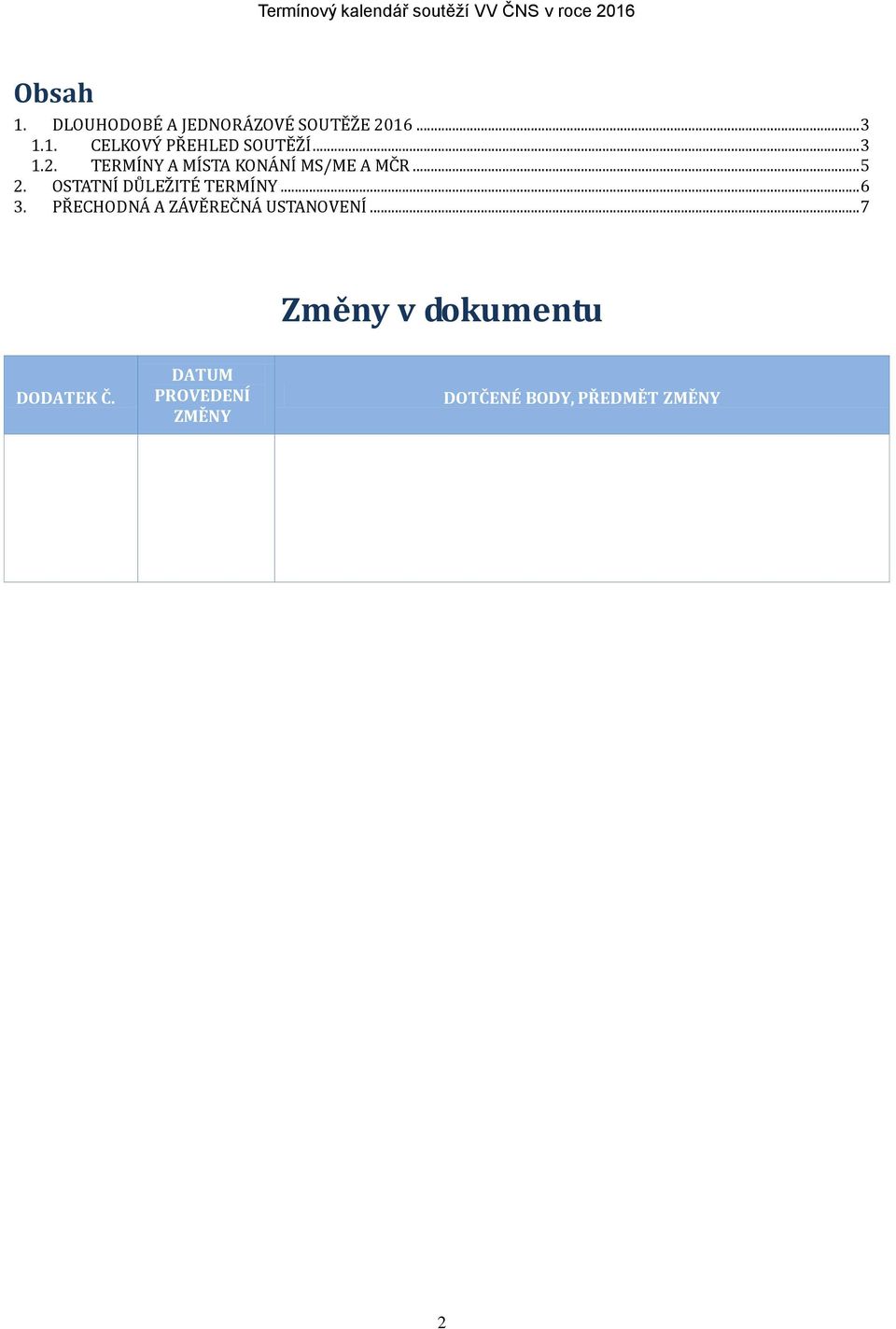 OSTATNÍ DŮLEŽITÉ TERMÍNY... 6 3. PŘECHODNÁ A ZÁVĚREČNÁ USTANOVENÍ.