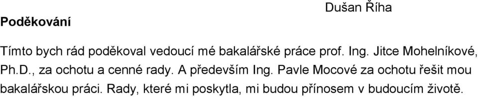 , za ochotu a cenné rady. A především Ing.