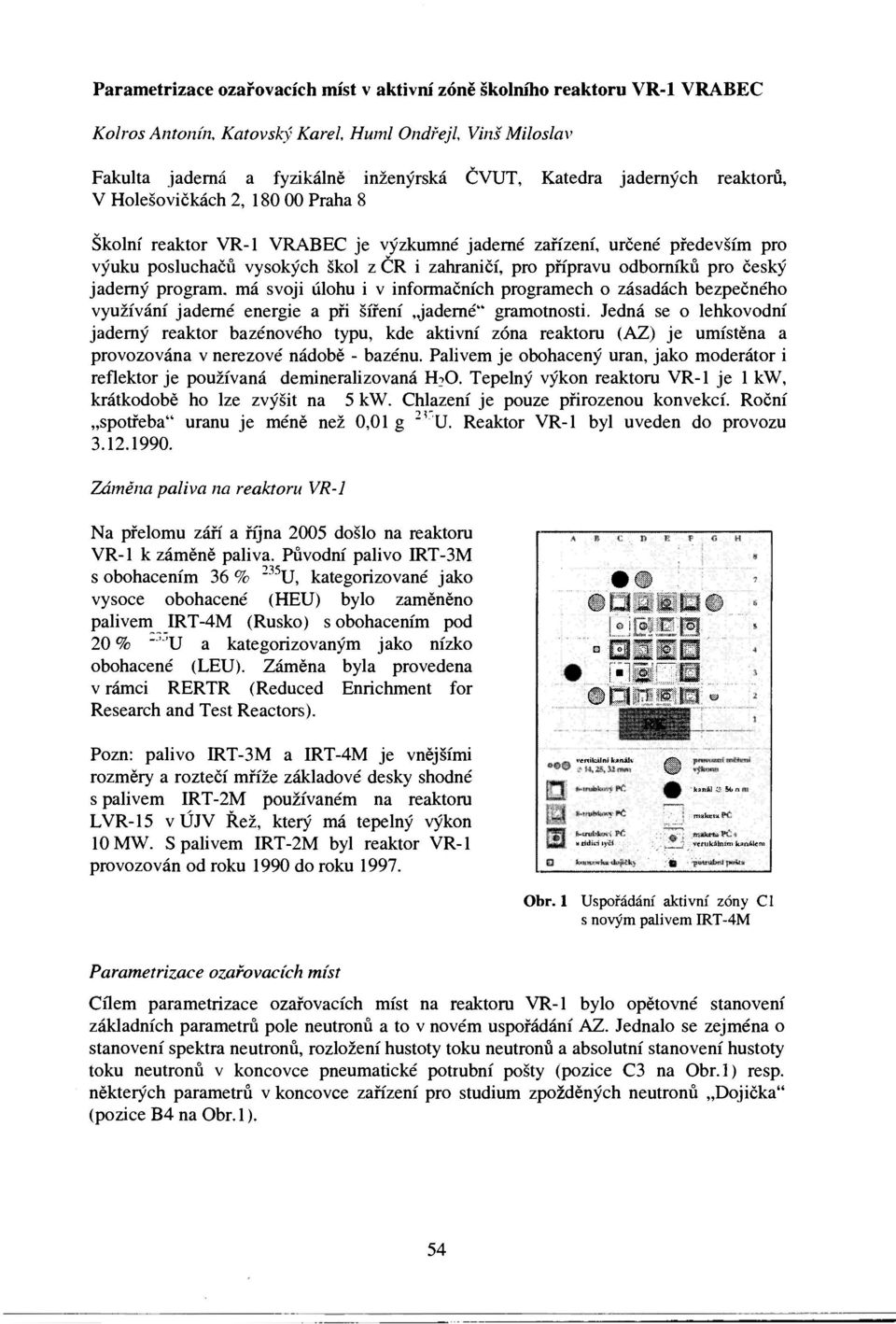 český jaderný program, má svoji úlohu i v informačních programech o zásadách bezpečného využívání jaderné energie a při šíření jaderné" gramotnosti.