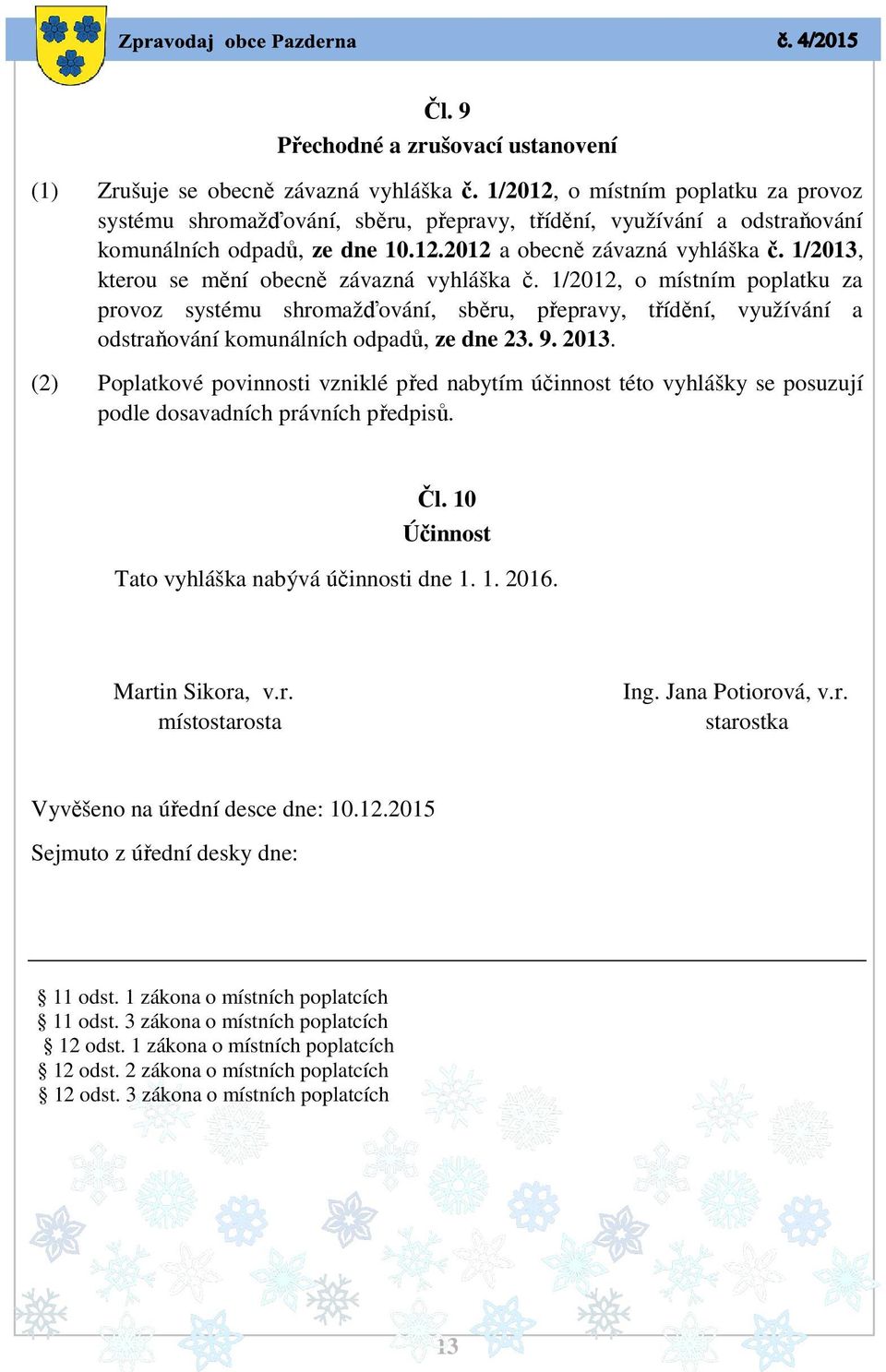 1/2013, kterou se mění obecně závazná vyhláška č. 1/2012, o místním poplatku za provoz systému shromažďování, sběru, přepravy, třídění, využívání a odstraňování komunálních odpadů, ze dne 23. 9. 2013.