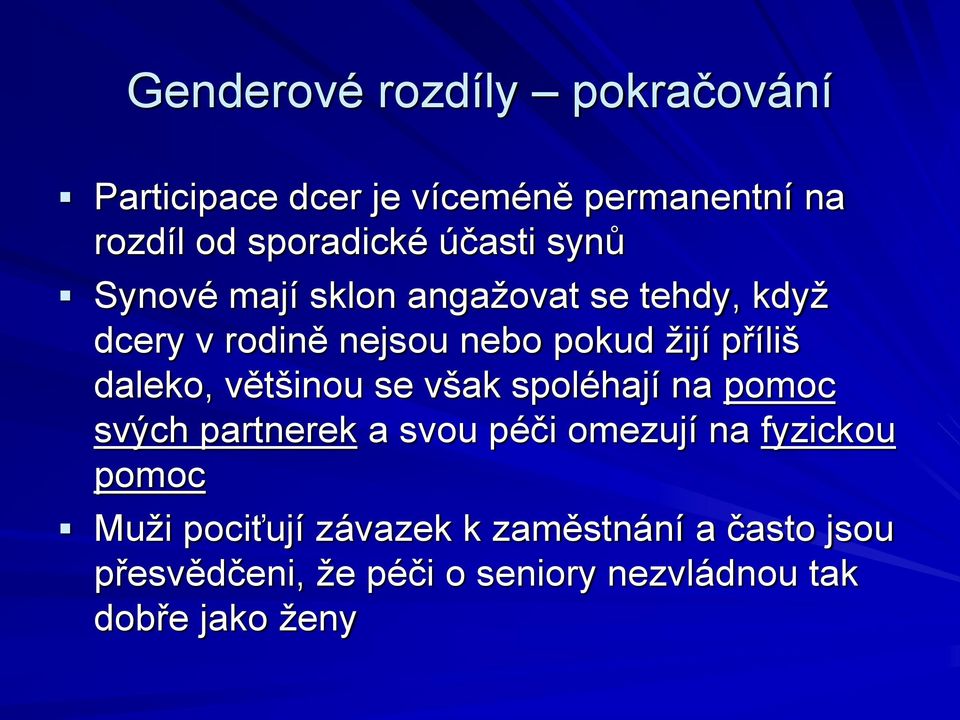 daleko, většinou se však spoléhají na pomoc svých partnerek a svou péči omezují na fyzickou pomoc