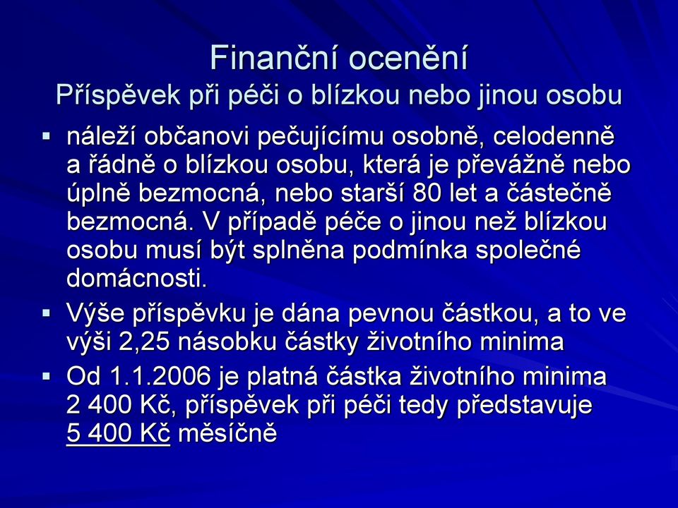 V případě péče o jinou než blízkou osobu musí být splněna podmínka společné domácnosti.