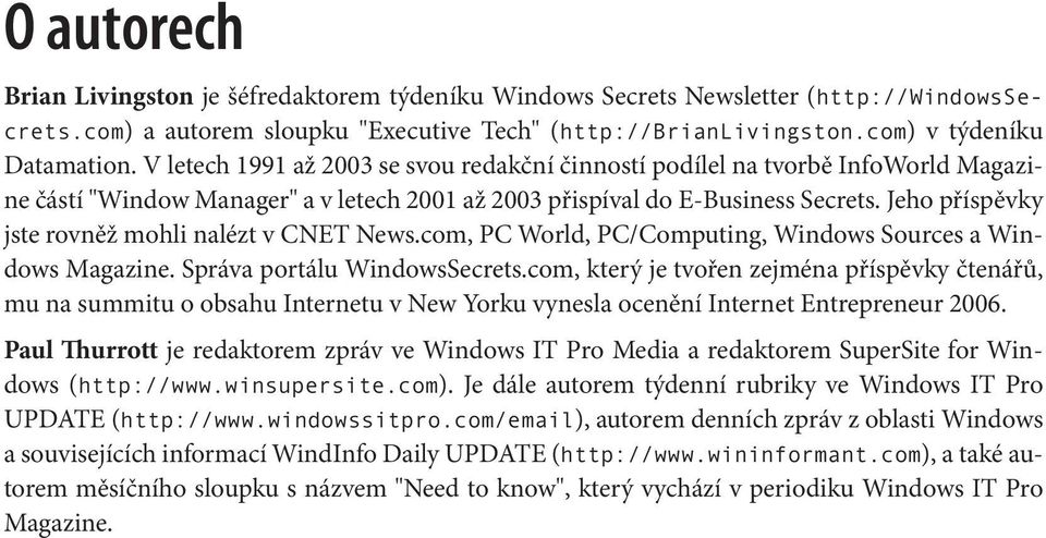 Jeho příspěvky jste rovněž mohli nalézt v CNET News.com, PC World, PC/Computing, Windows Sources a Windows Magazine. Správa portálu WindowsSecrets.