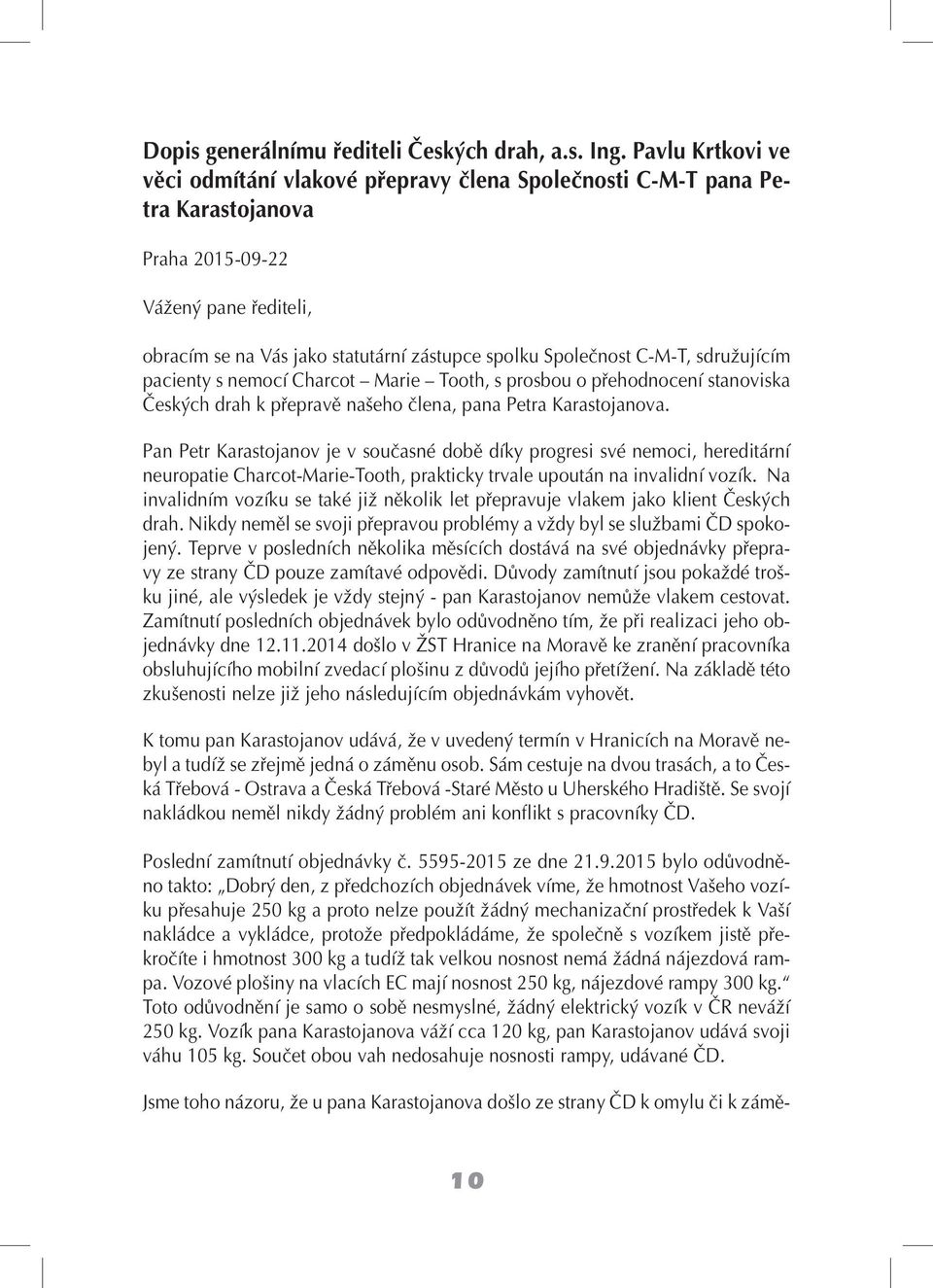 C-M-T, sdružujícím pacienty s nemocí Charcot Marie Tooth, s prosbou o přehodnocení stanoviska Českých drah k přepravě našeho člena, pana Petra Karastojanova.