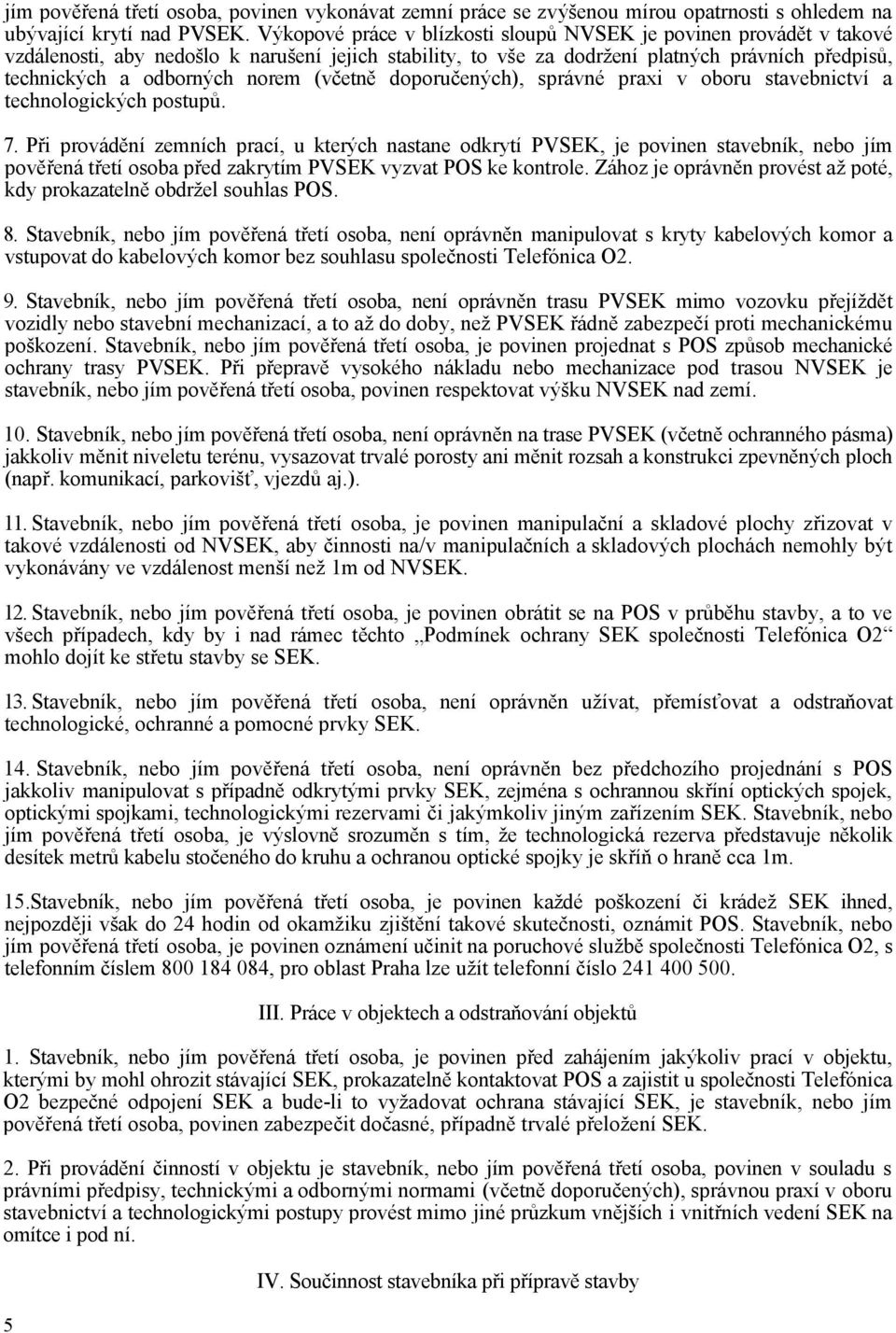 (včetně doporučených), správné praxi v oboru stavebnictví a technologických postupů. 7.