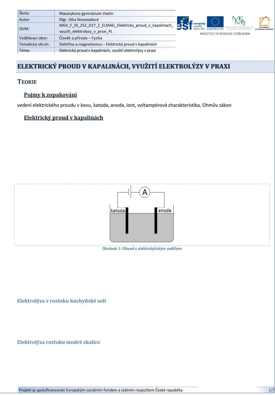 proud v kapalinách Elektrický proud v kapalinách, využití elektrolýzy v praxi ELEKTRICKÝ PROUD V KAPALINÁCH, VYUŽITÍ ELEKTROLÝZY V PRAXI TEORIE Pojmy k zopakování