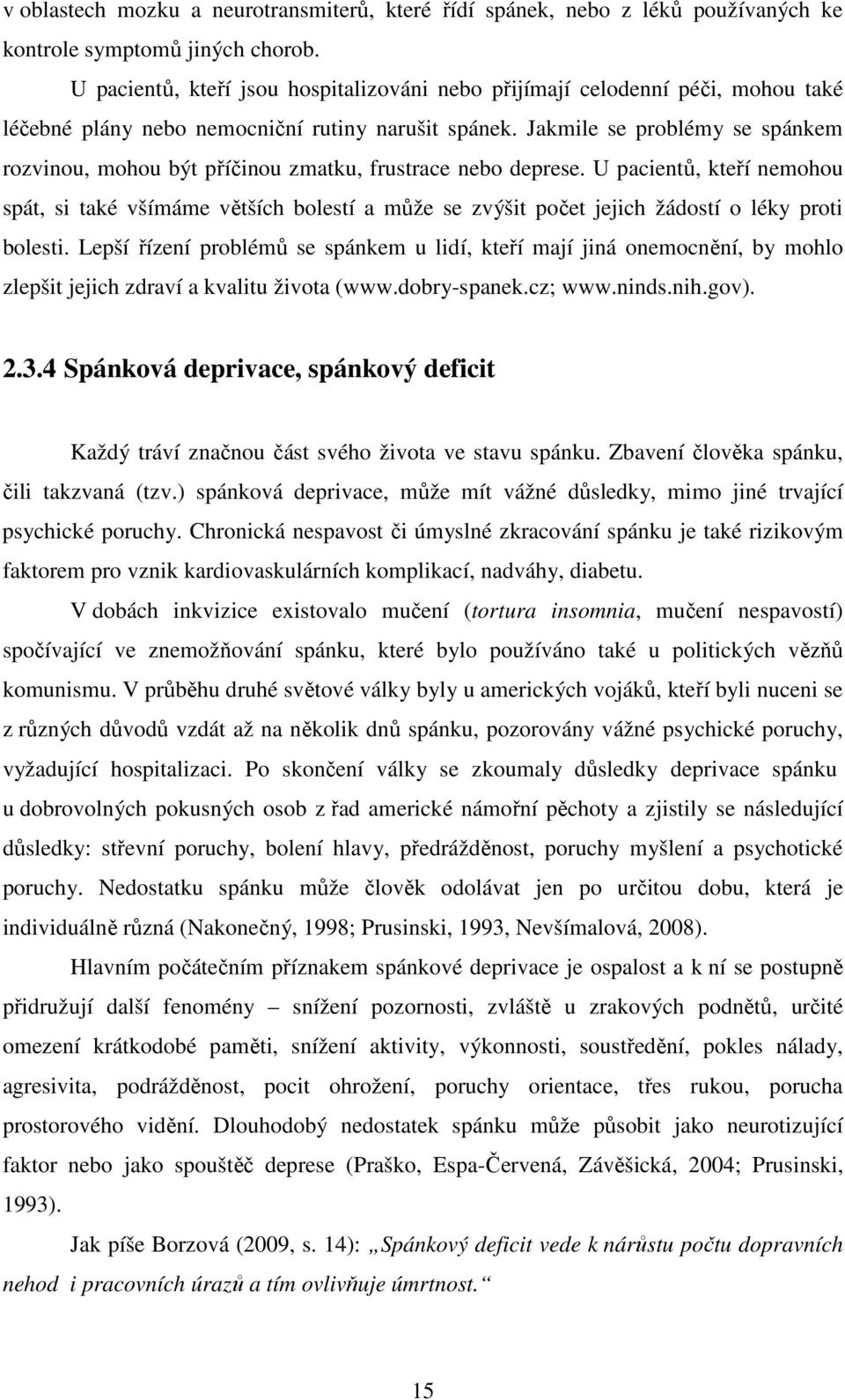 Jakmile se problémy se spánkem rozvinou, mohou být příčinou zmatku, frustrace nebo deprese.