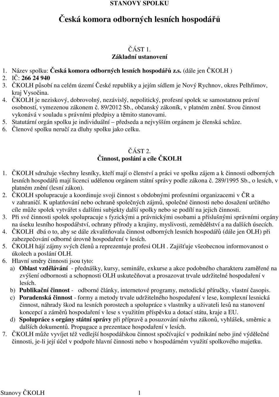 ČKOLH je neziskový, dobrovolný, nezávislý, nepolitický, profesní spolek se samostatnou právní osobností, vymezenou zákonem č. 89/2012 Sb., občanský zákoník, v platném znění.