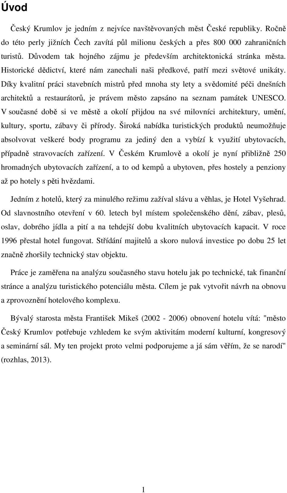 Díky kvalitní práci stavebních mistrů před mnoha sty lety a svědomité péči dnešních architektů a restaurátorů, je právem město zapsáno na seznam památek UNESCO.