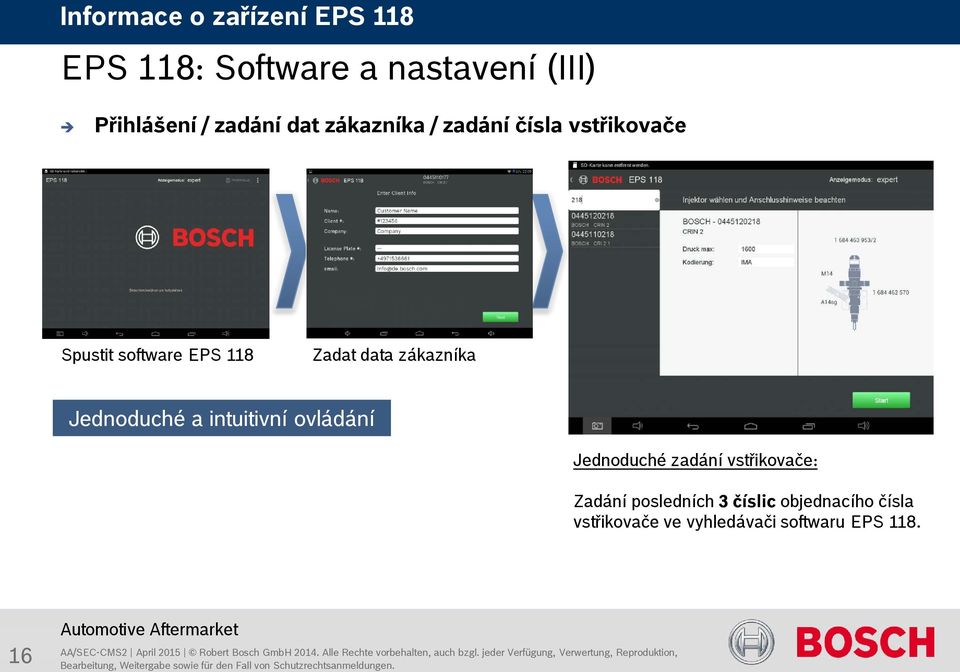 Jednoduché a intuitivní ovládání Jednoduché zadání vstřikovače: Zadání