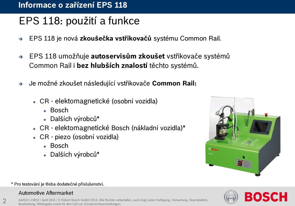 Je možné zkoušet následující vstřikovače Common Rail: CR - elektomagnetické (osobní vozidla) Bosch Dalších výrobců*