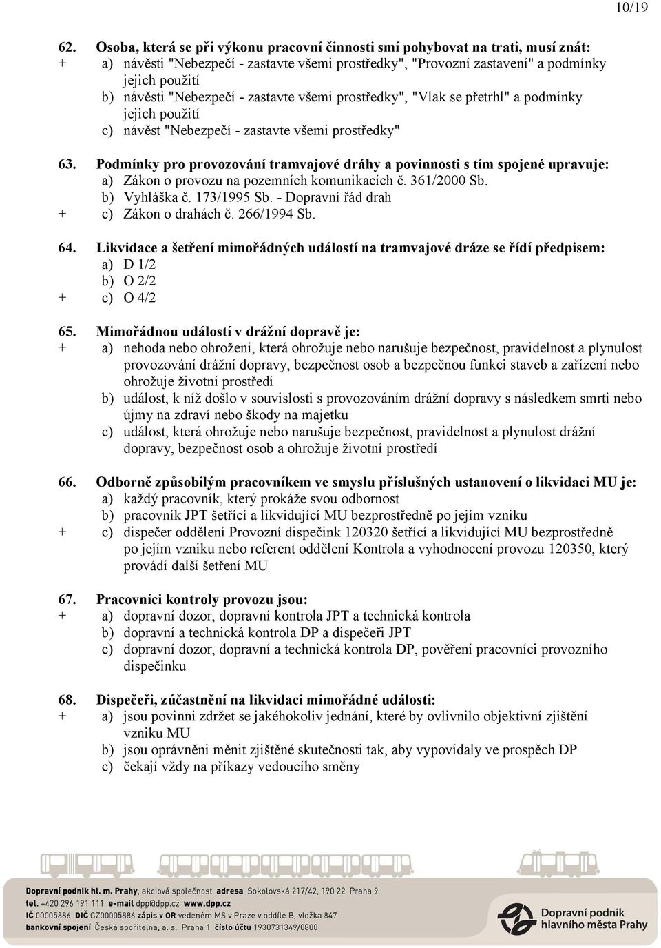 "Nebezpečí - zastavte všemi prostředky", "Vlak se přetrhl" a podmínky jejich použití c) návěst "Nebezpečí - zastavte všemi prostředky" 63.