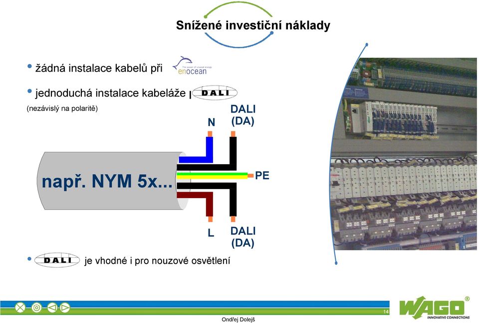 (nezávislý na polaritě) N DALI (DA) např. NYM 5x.