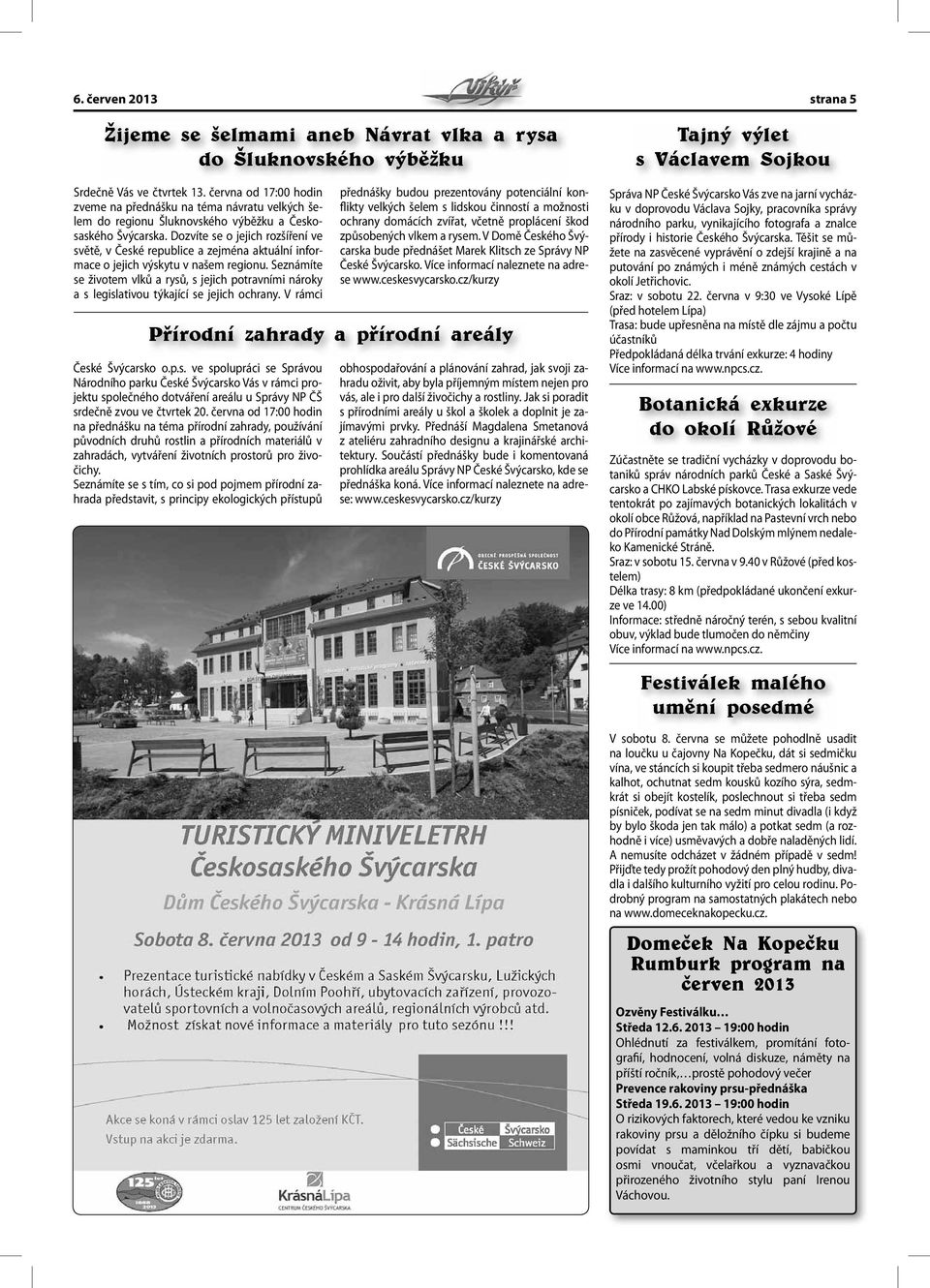 Dozvíte se o jejich rozšíření ve světě, v České republice a zejména aktuální informace o jejich výskytu v našem regionu.