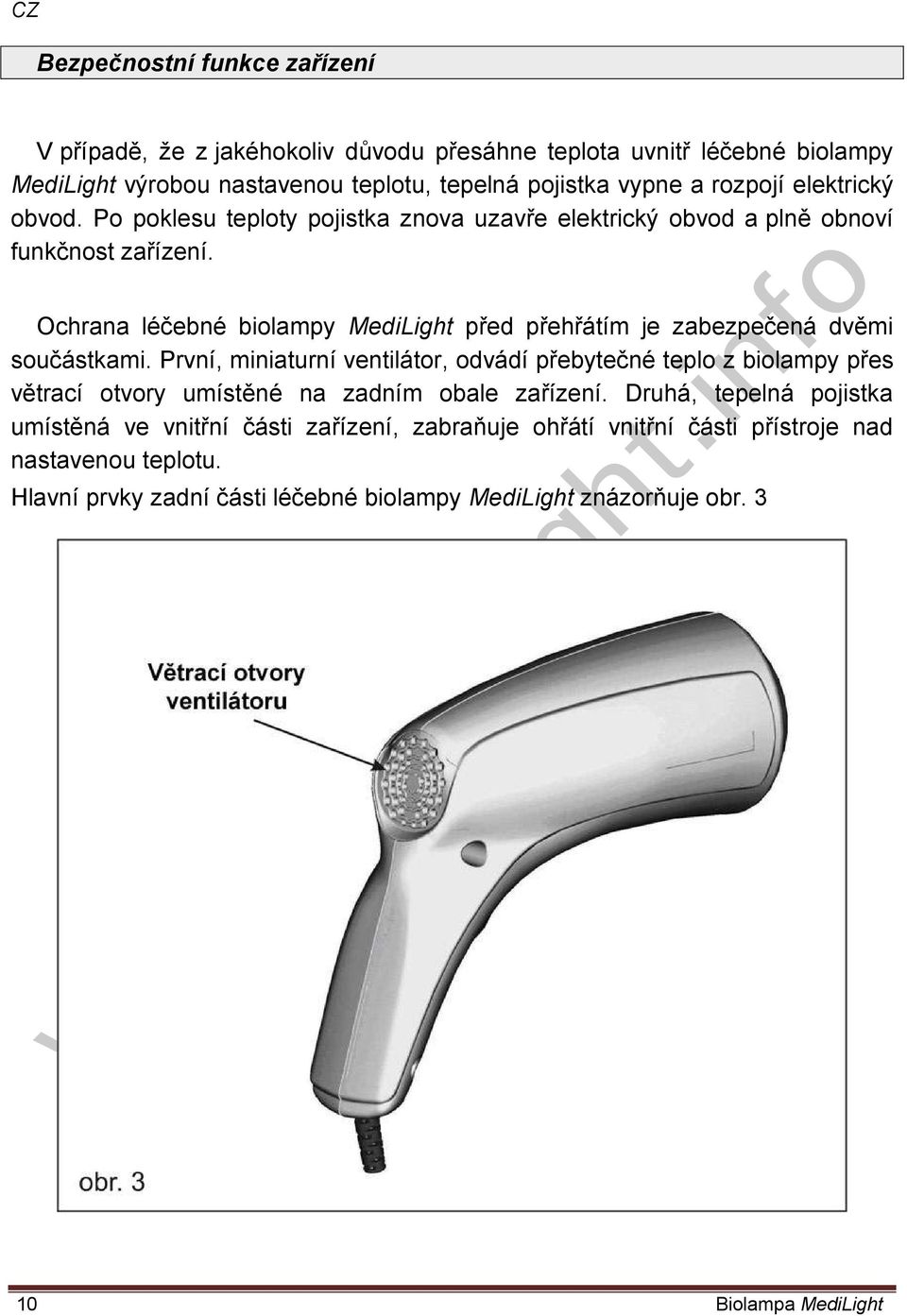 Ochrana léčebné biolampy MediLight před přehřátím je zabezpečená dvěmi součástkami.