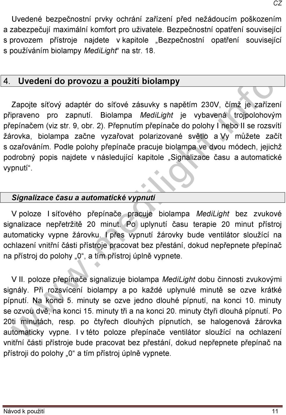 Uvedení do provozu a použití biolampy Zapojte síťový adaptér do síťové zásuvky s napětím 230V, čímž je zařízení připraveno pro zapnutí.