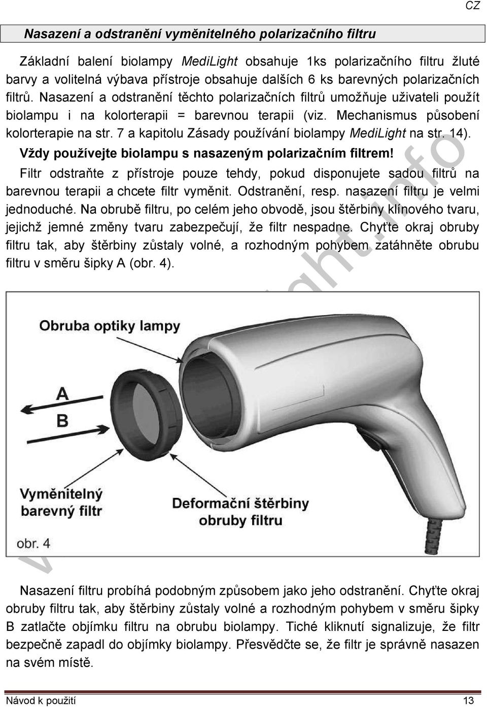 7 a kapitolu Zásady používání biolampy MediLight na str. 14). Vždy používejte biolampu s nasazeným polarizačním filtrem!