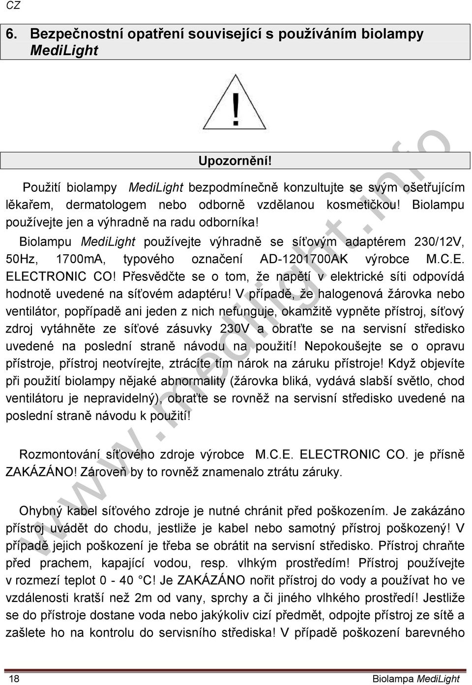 Biolampu MediLight používejte výhradně se síťovým adaptérem 230/12V, 50Hz, 1700mA, typového označení AD-1201700AK výrobce M.C.E. ELECTRONIC CO!