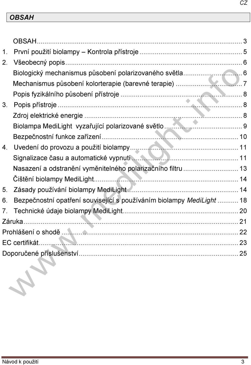 Uvedení do provozu a použití biolampy... 11 Signalizace času a automatické vypnutí... 11 Nasazení a odstranění vyměnitelného polarizačního filtru... 13 Čištění biolampy MediLight... 14 5.
