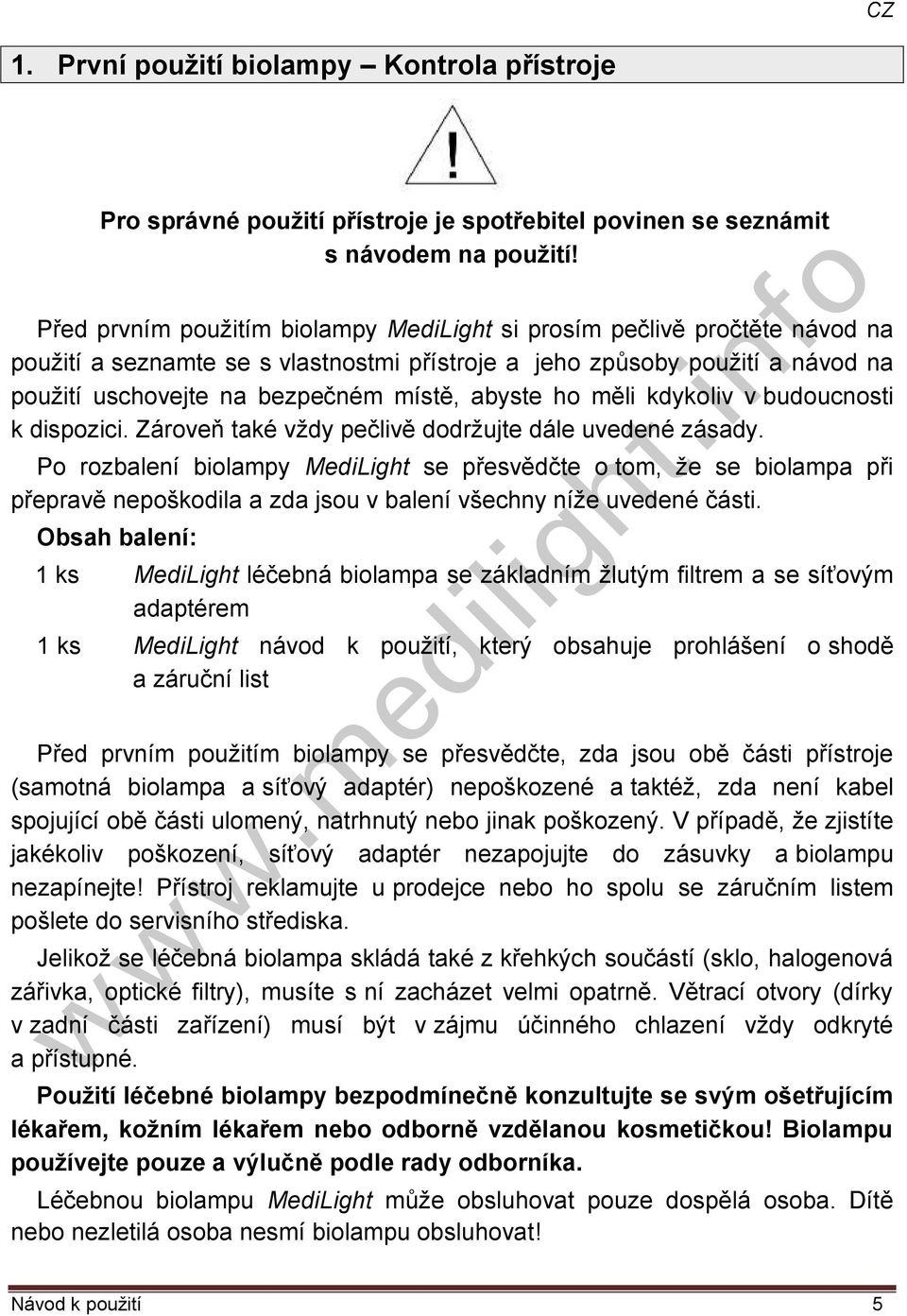abyste ho měli kdykoliv v budoucnosti k dispozici. Zároveň také vždy pečlivě dodržujte dále uvedené zásady.