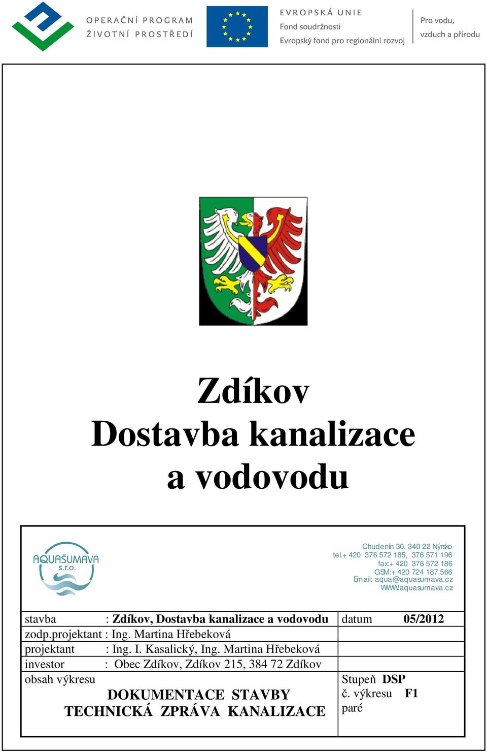 cz WWW.aquasumava.cz stavba : Zdíkov, Dostavba kanalizace a vodovodu datum 05/2012 zodp.projektant : Ing.