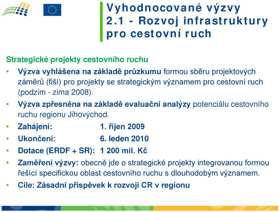 (fiší) pro projekty se strategickým významem pro cestovní ruch (podzim - zima 2008).