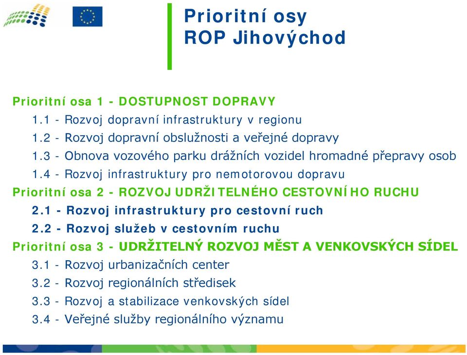 4 - Rozvoj infrastruktury pro nemotorovou dopravu Prioritní osa 2 - ROZVOJ UDRŽITELNÉHO CESTOVNÍHO RUCHU 2.1 - Rozvoj infrastruktury pro cestovní ruch 2.