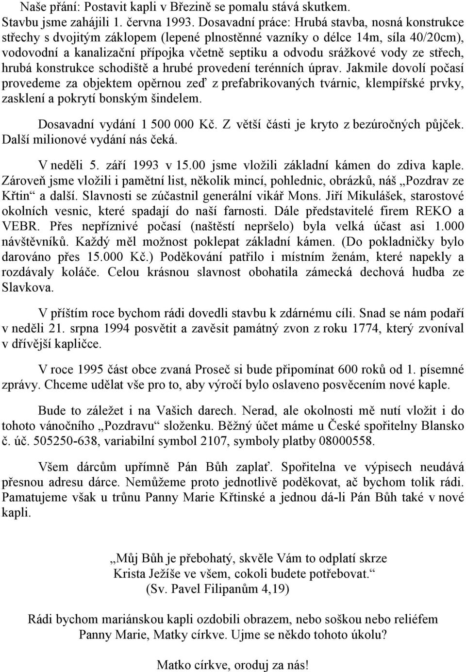 vody ze střech, hrubá konstrukce schodiště a hrubé provedení terénních úprav.