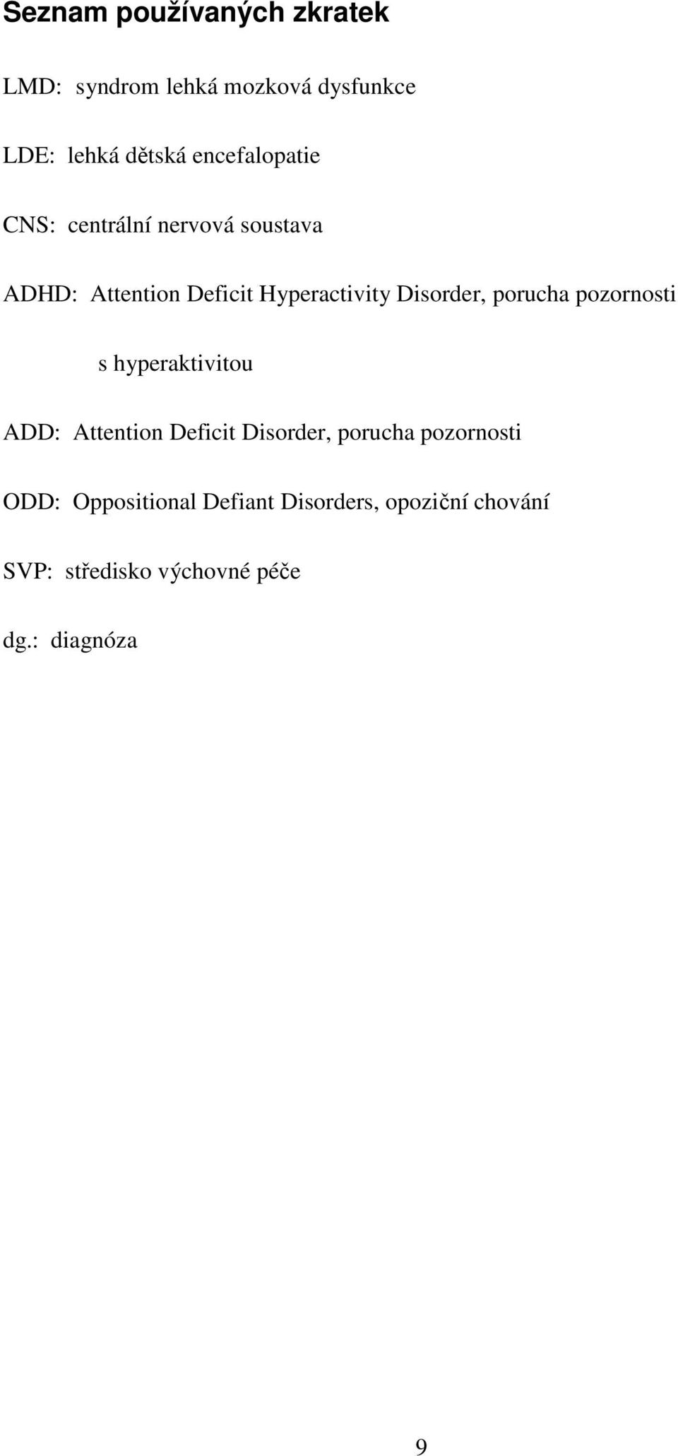 Disorder, porucha pozornosti s hyperaktivitou ADD: Attention Deficit Disorder, porucha