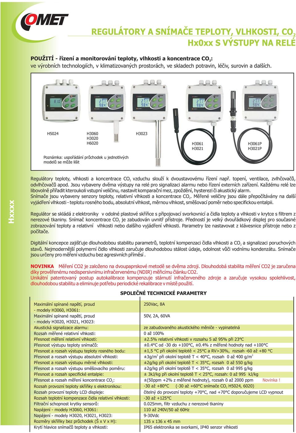 H504 H3060 H300 H600 H303 H3061 H301 H3061P H301P Poznámka: uspořádání průchodek u jednotlivých modelů se může lišit Regulátory teploty, vlhkosti a koncentrace CO vzduchu slouží k dvoustavovému