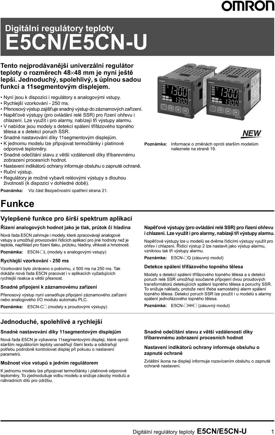 P enosový výstup zjišt'uje sndný výstup do záznmových z ízení. Np t'ové výstupy (pro ovládání relé SSR) pro ízení oh evu i chlzení. Lze využít i pro lrmy, nbízejí t i výstupy lrmu.