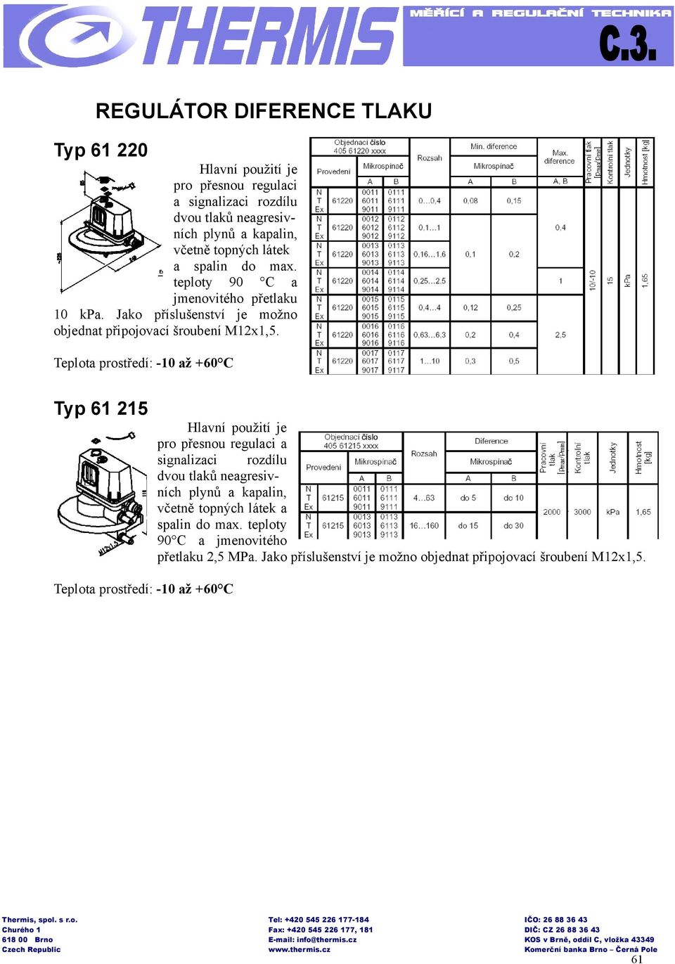 Teplota prostředí: -10 až +60 C Typ 61 215 Typ 61 215 pro přesnou regulaci a signalizaci rozdílu dvou tlaků neagresivních plynů a kapalin, včetně