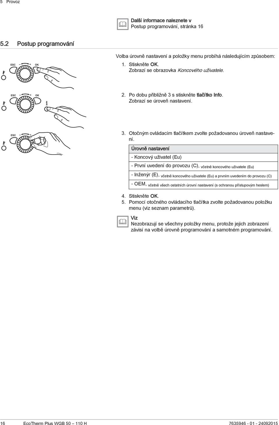 Úrovně nastavení - Koncový uživatel (Eu) - První uvedení do provozu (C), včetně koncového uživatele (Eu) - Inženýr (E), včetně koncového uživatele (Eu) a prvním uvedením do provozu (C) - OEM, včetně