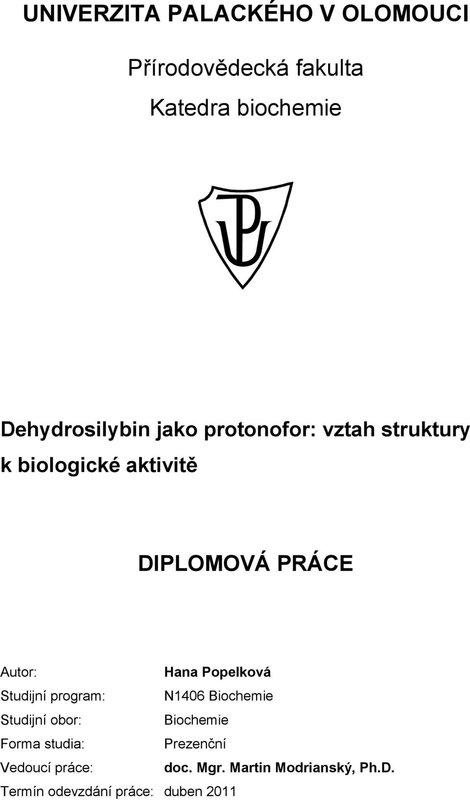 Autor: Hana Popelková Studijní program: N1406 Biochemie Studijní obor: Biochemie Forma
