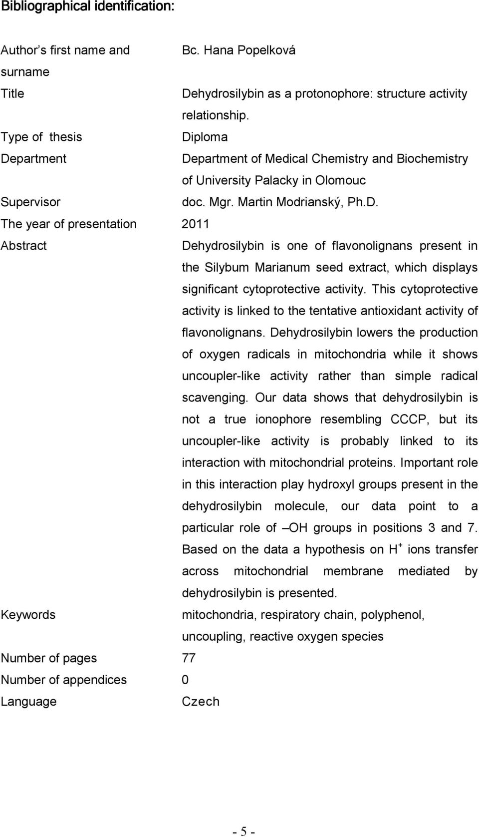 This cytoprotective activity is linked to the tentative antioxidant activity of flavonolignans.