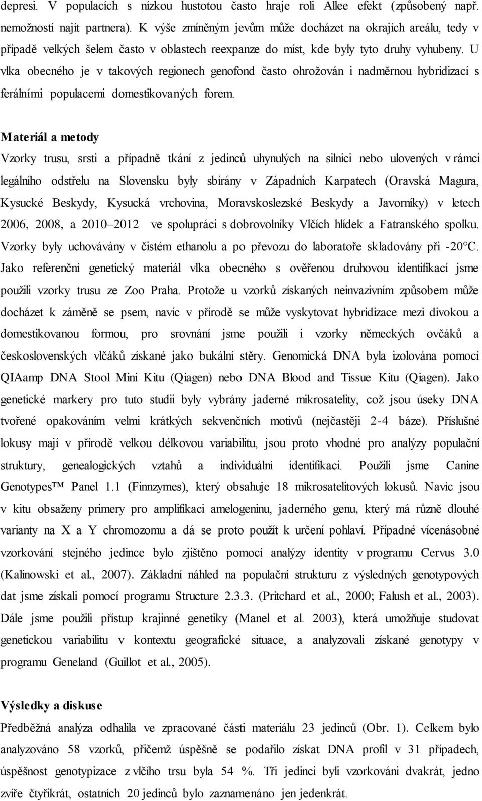 U vlka obecného je v takových regionech genofond často ohrožován i nadměrnou hybridizací s ferálními populacemi domestikovaných forem.