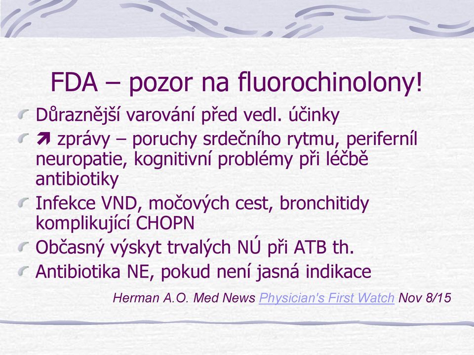 léčbě antibiotiky Infekce VND, močových cest, bronchitidy komplikující CHOPN Občasný