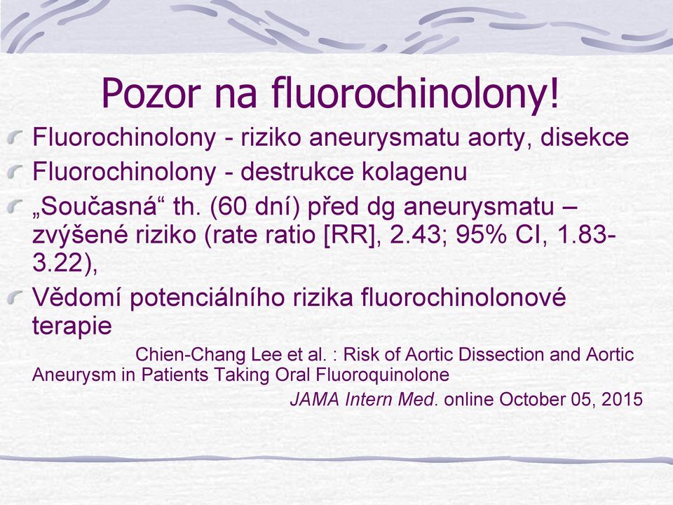 (60 dní) před dg aneurysmatu zvýšené riziko (rate ratio [RR], 2.43; 95% CI, 1.83-3.