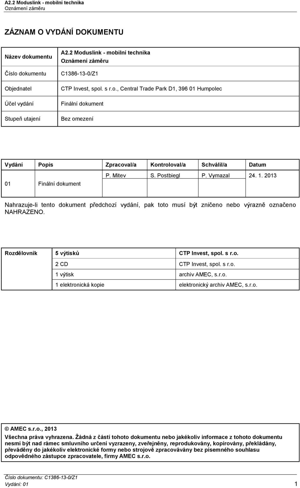 s r.o. 1 výtisk archiv AMEC, s.r.o. 1 elektronická kopie elektronický archiv AMEC, s.r.o. AMEC s.r.o., 2013 Všechna práva vyhrazena.