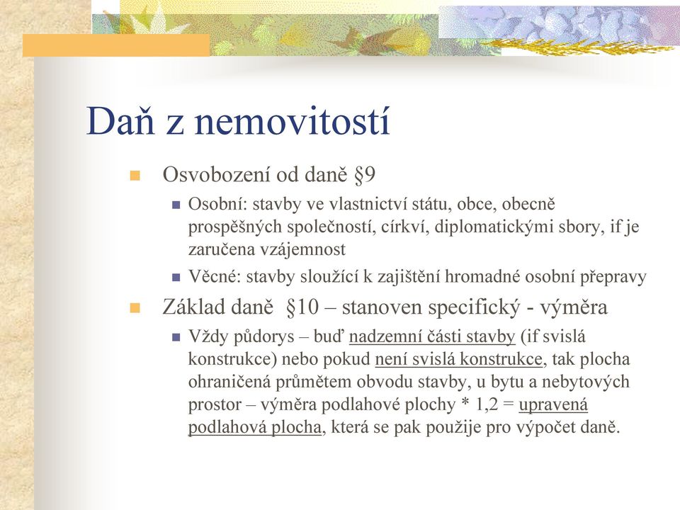 Vždy půdorys buď nadzemní části stavby (if svislá konstrukce) nebo pokud není svislá konstrukce, tak plocha ohraničená průmětem