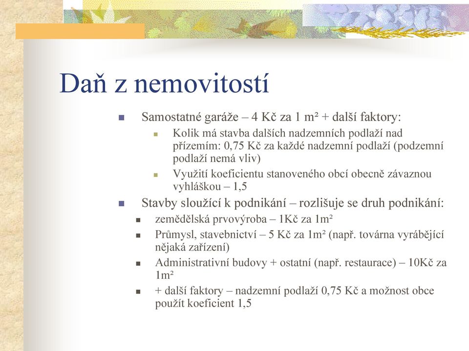 rozlišuje se druh podnikání: zemědělská prvovýroba 1Kč za 1m² Průmysl, stavebnictví 5 Kč za 1m² (např.