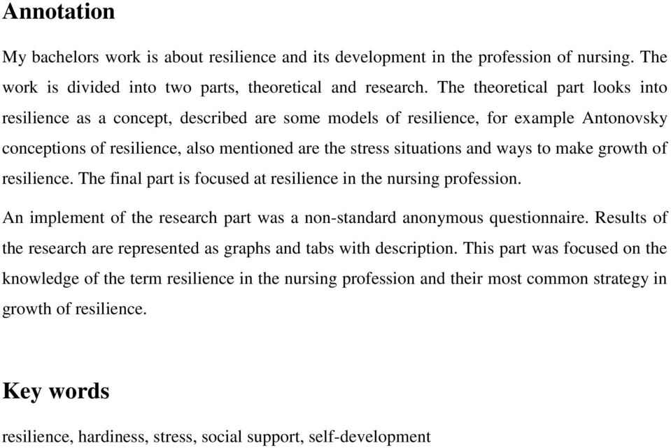 to make growth of resilience. The final part is focused at resilience in the nursing profession. An implement of the research part was a non-standard anonymous questionnaire.