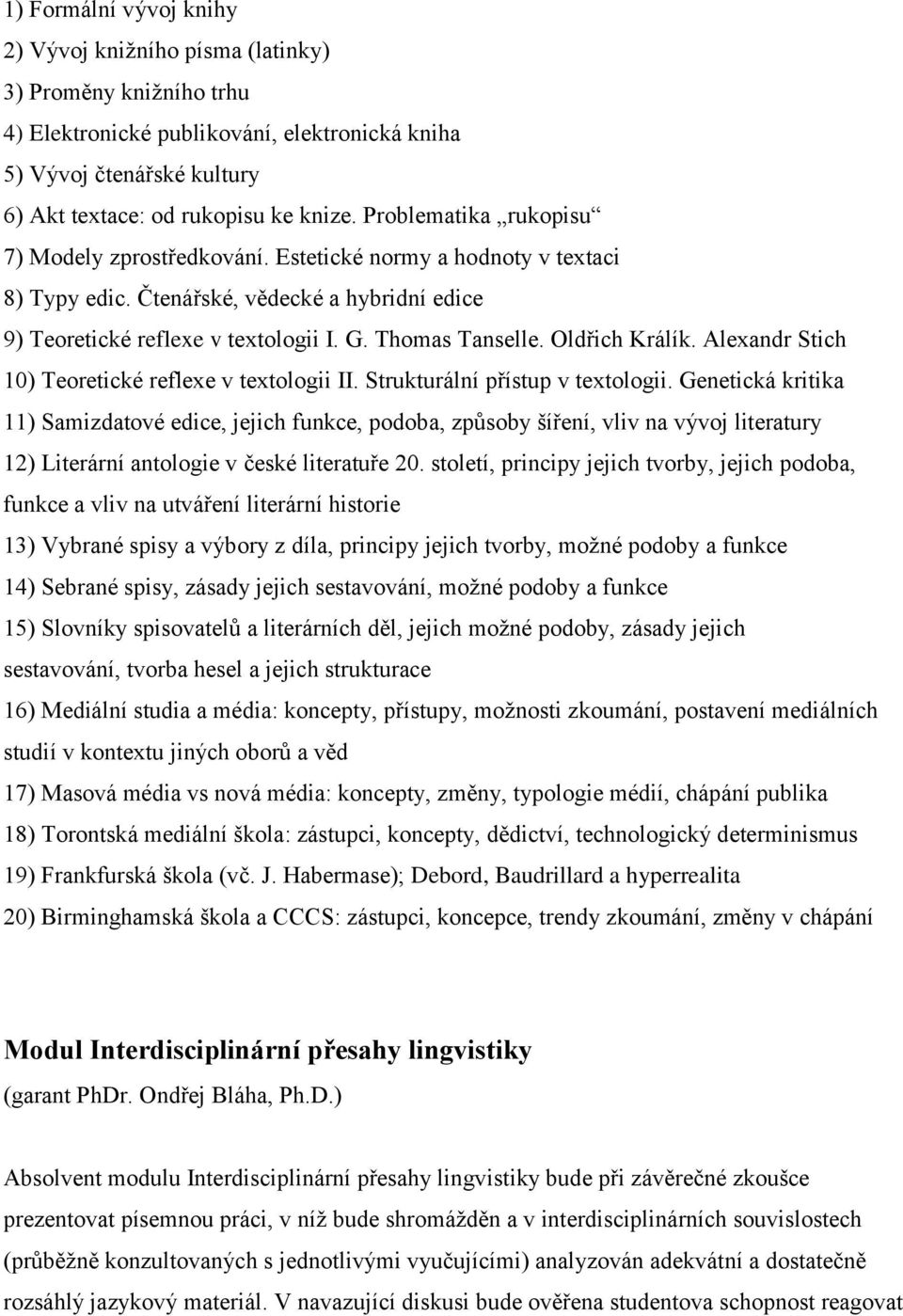 Oldřich Králík. Alexandr Stich 10) Teoretické reflexe v textologii II. Strukturální přístup v textologii.