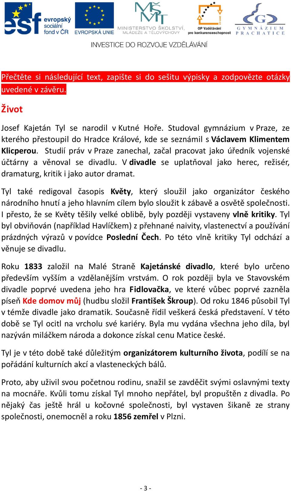 Studií práv v Praze zanechal, začal pracovat jako úředník vojenské účtárny a věnoval se divadlu. V divadle se uplatňoval jako herec, režisér, dramaturg, kritik i jako autor dramat.