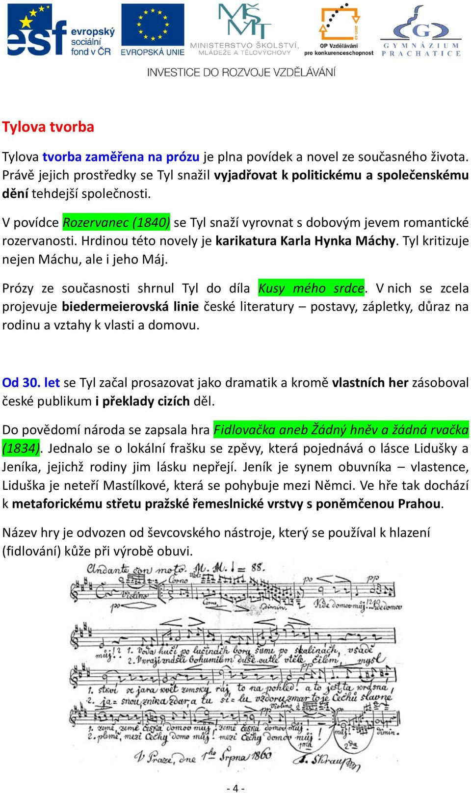 Prózy ze současnosti shrnul Tyl do díla Kusy mého srdce. V nich se zcela projevuje biedermeierovská linie české literatury postavy, zápletky, důraz na rodinu a vztahy k vlasti a domovu. Od 30.